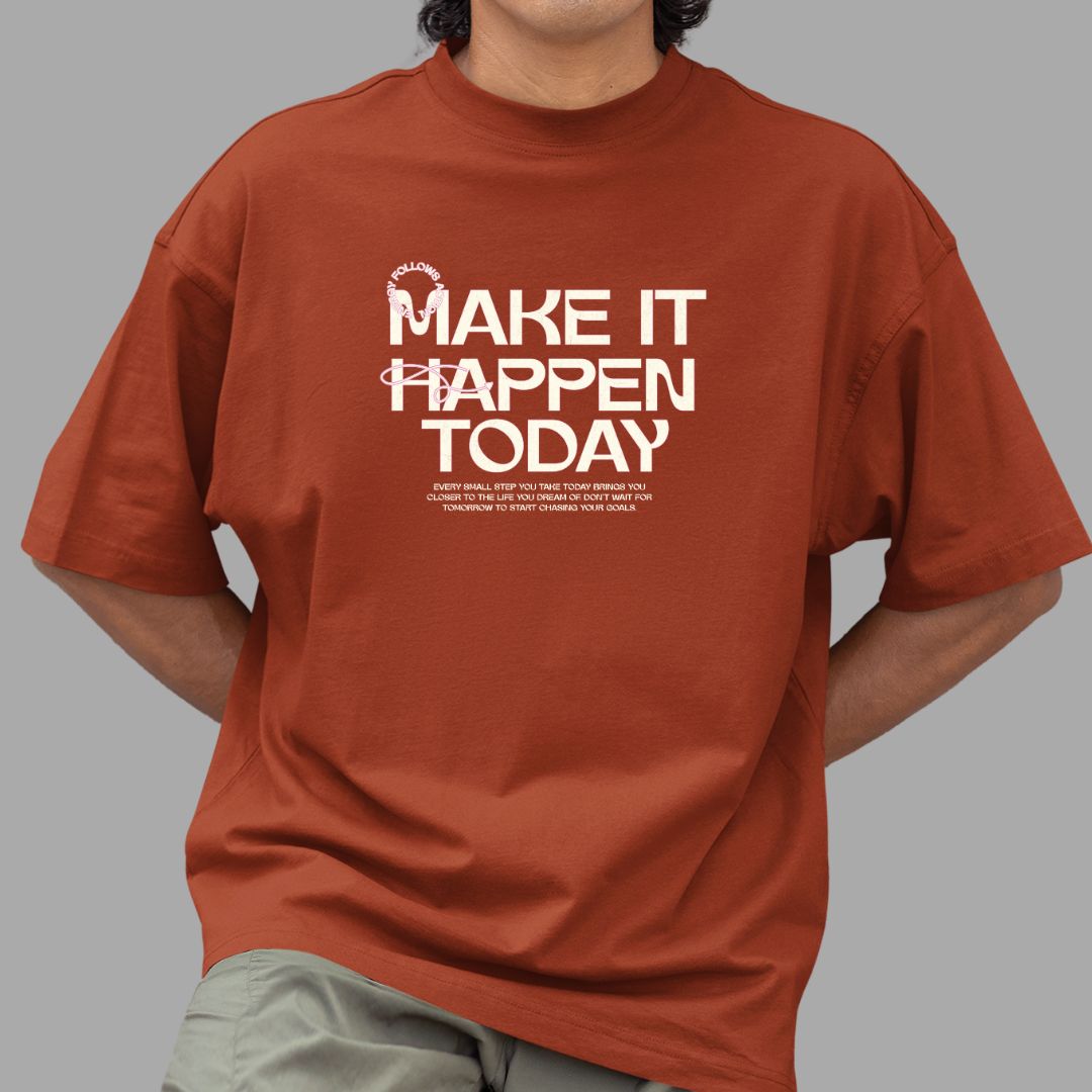Make It Happen Today Over-Sized tshirt
