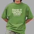 Make It Happen Today Over-Sized tshirt