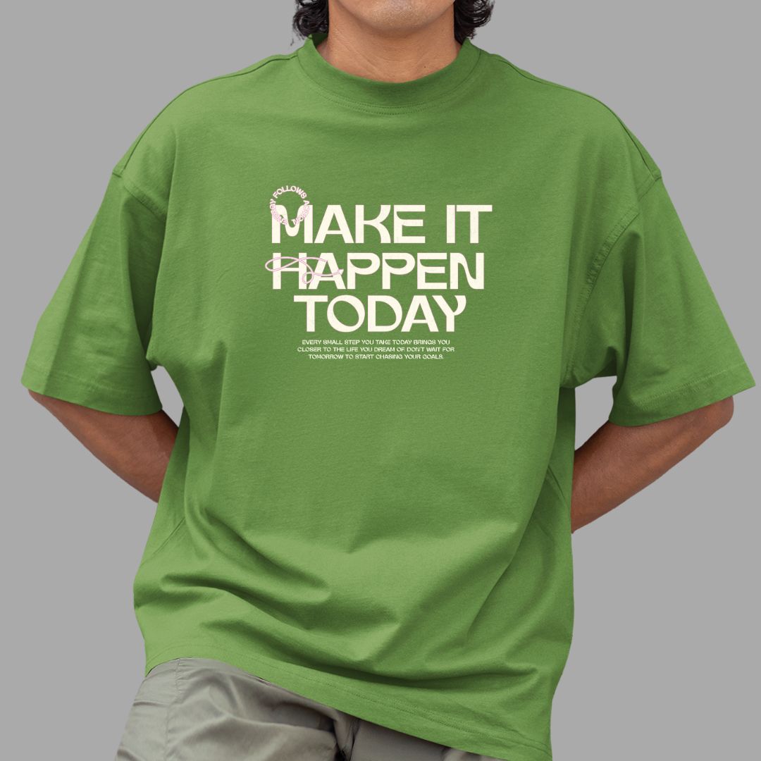 Make It Happen Today Over-Sized tshirt